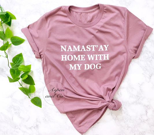 Namast'ay Home With My Dog Shirt